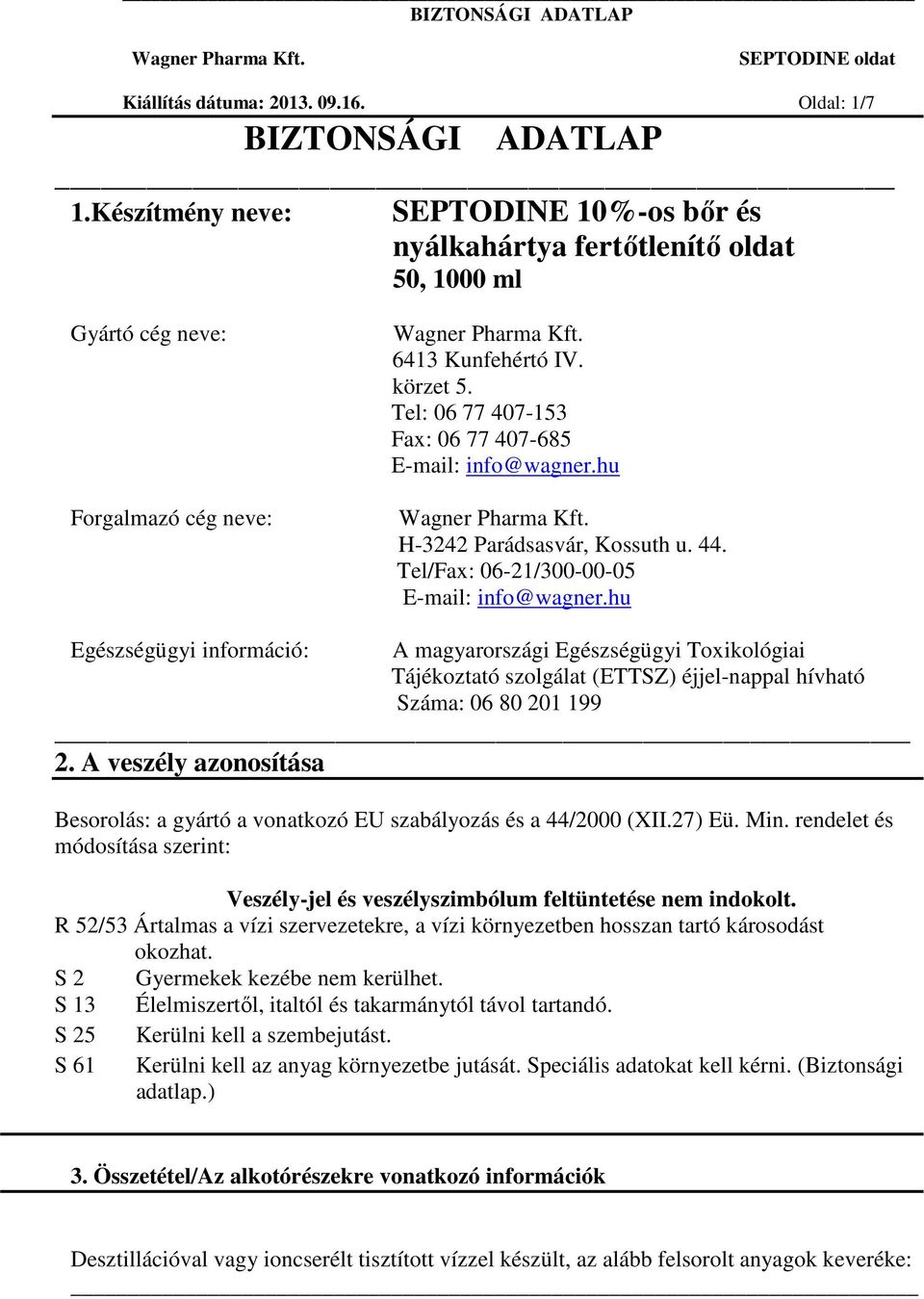 Tel: 06 77 407-153 Fax: 06 77 407-685 E-mail: info@wagner.hu H-3242 Parádsasvár, Kossuth u. 44. Tel/Fax: 06-21/300-00-05 E-mail: info@wagner.