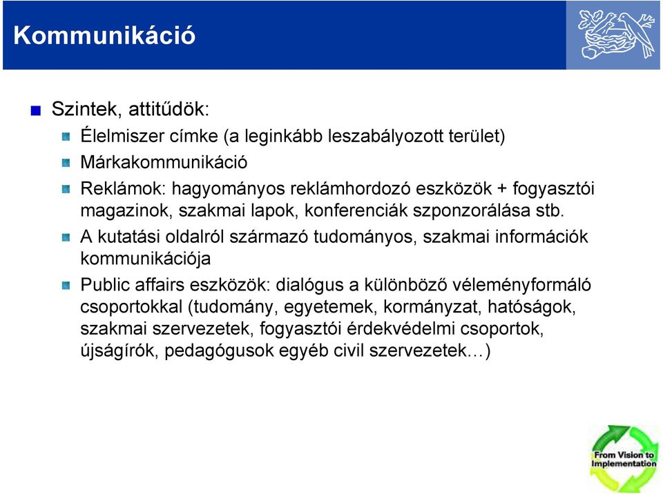 A kutatási oldalról származó tudományos, szakmai információk kommunikációja Public affairs eszközök: dialógus a különbözı