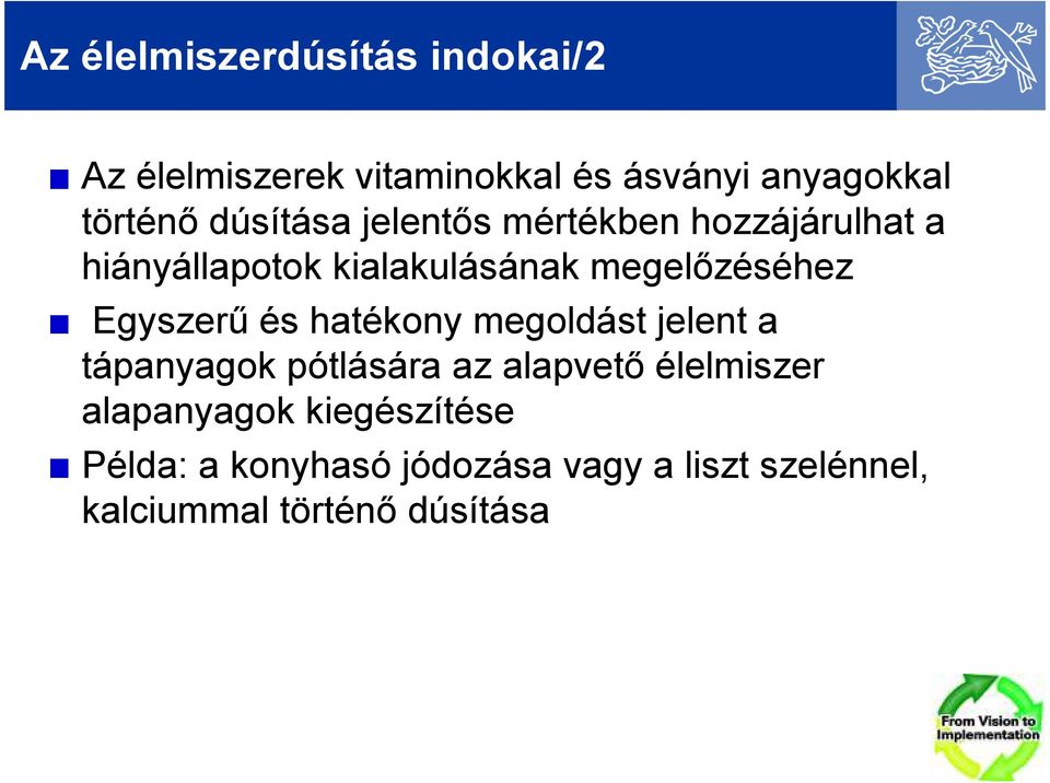 Egyszerő és hatékony megoldást jelent a tápanyagok pótlására az alapvetı élelmiszer