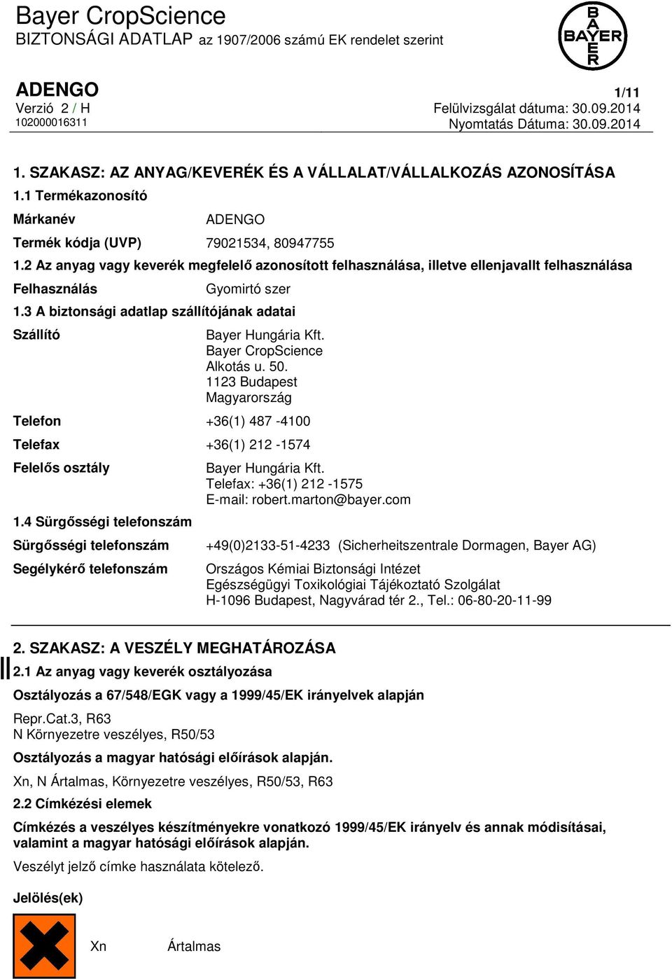 Bayer CropScience Alkotás u. 50. 1123 Budapest Magyarország Telefon +36(1) 487-4100 Telefax +36(1) 212-1574 Felelős osztály 1.