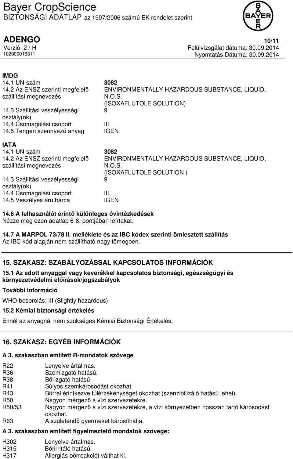 2 Az ENSZ szerinti megfelelő ENVIRONMENTALLY HAZARDOUS SUBSTANCE, LIQUID, szállítási megnevezés N.O.S. (ISOXAFLUTOLE SOLUTION ) 14.3 Szállítási veszélyességi 9 osztály(ok) 14.