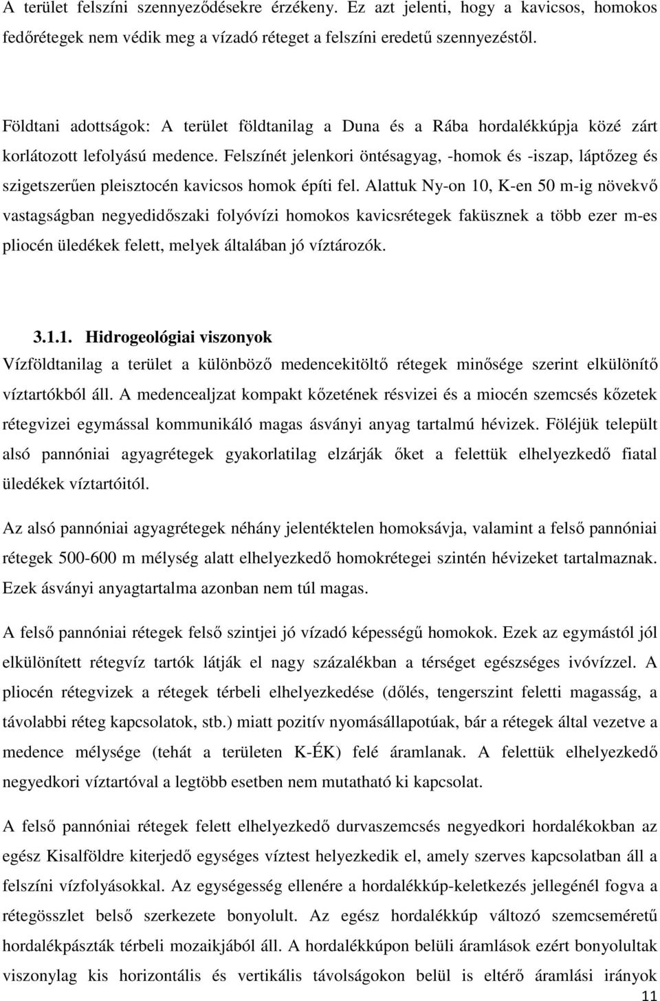 Felszínét jelenkori öntésagyag, -homok és -iszap, láptızeg és szigetszerően pleisztocén kavicsos homok építi fel.