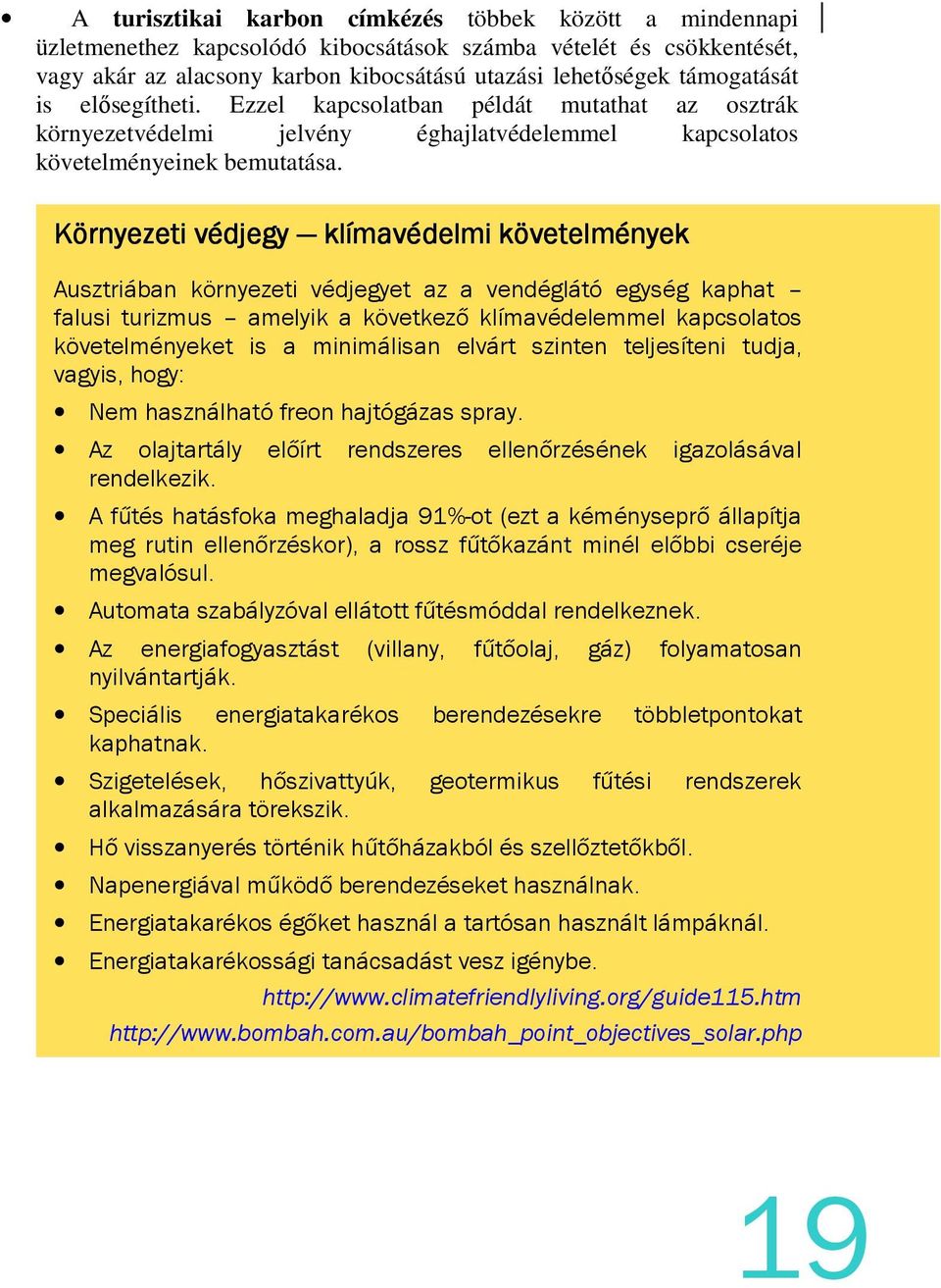 Környezeti védjegy klíma ímavédelmi követelmények Ausztriában környezeti védjegyet az a vendéglátó egység kaphat falusi turizmus amelyik a következő klímavédelemmel kapcsolatos követelményeket is a