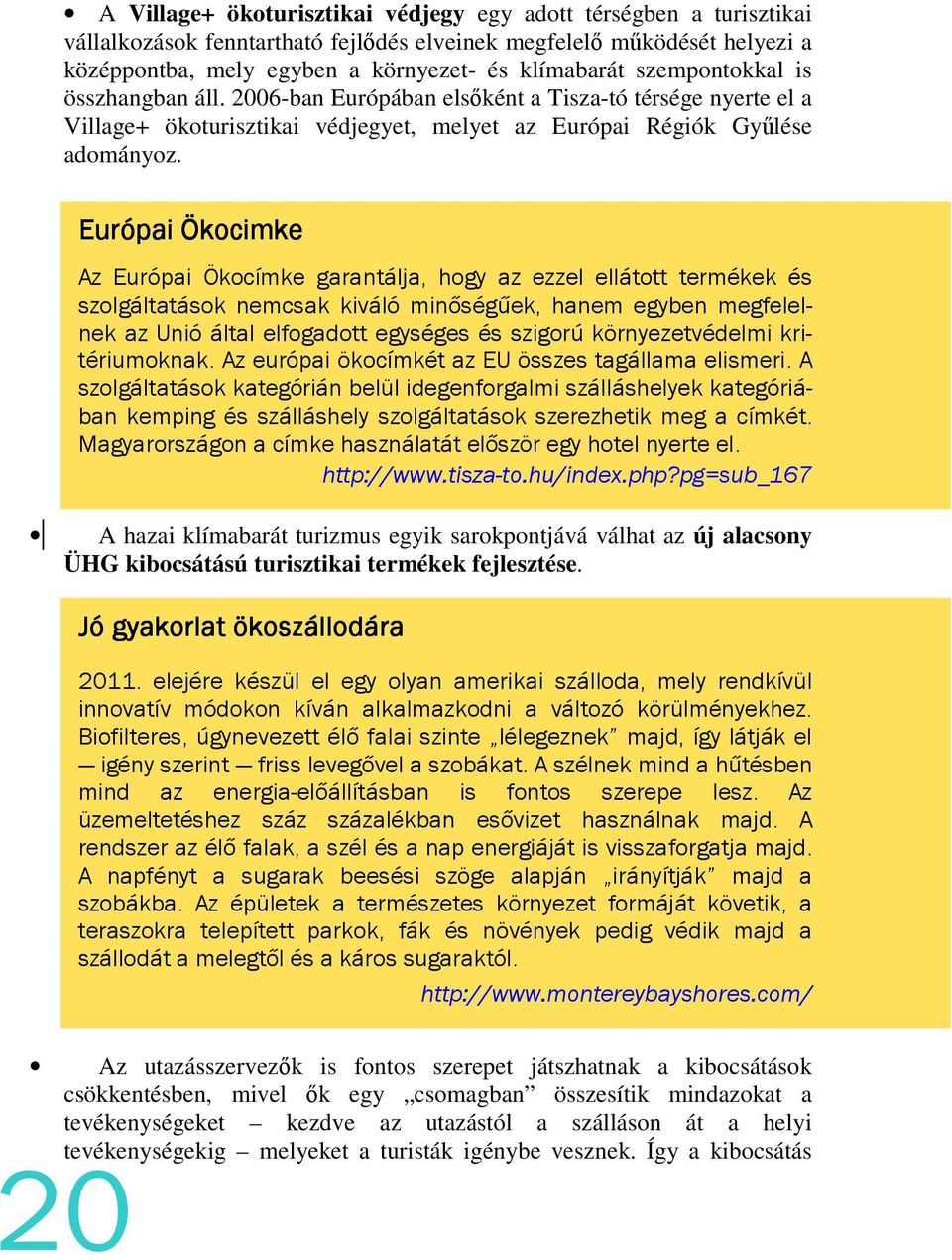 Európai Ökocimke Az Európai Ökocímke garantálja, hogy az ezzel ellátott termékek és szolgáltatások nemcsak kiváló minőségűek, hanem egyben megfelelnek az Unió által elfogadott egységes és szigorú