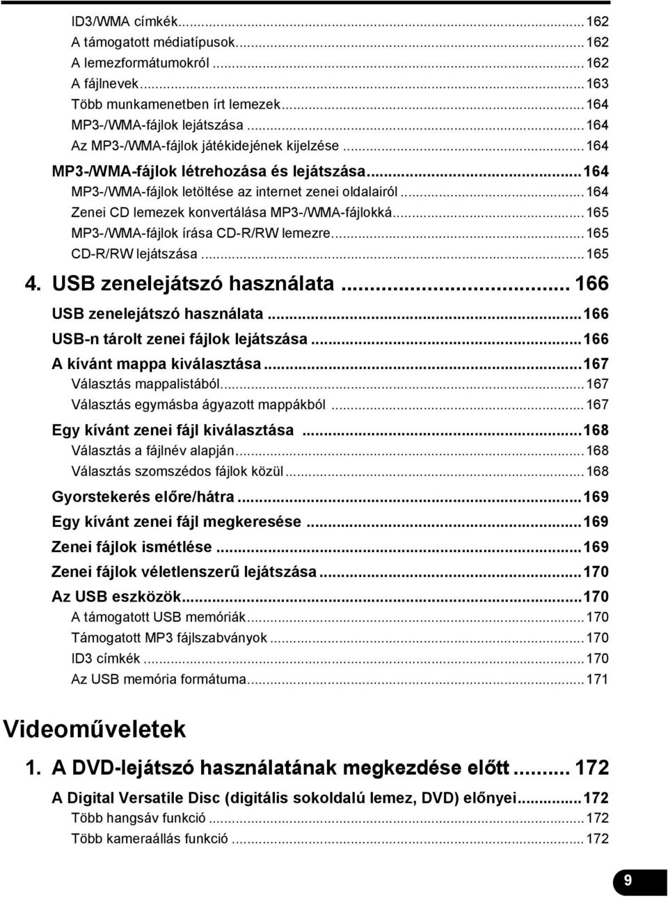 ..164 Zenei CD lemezek konvertálása MP3-/WMA-fájlokká...165 MP3-/WMA-fájlok írása CD-R/RW lemezre...165 CD-R/RW lejátszása...165 4. USB zenelejátszó használata... 166 USB zenelejátszó használata.