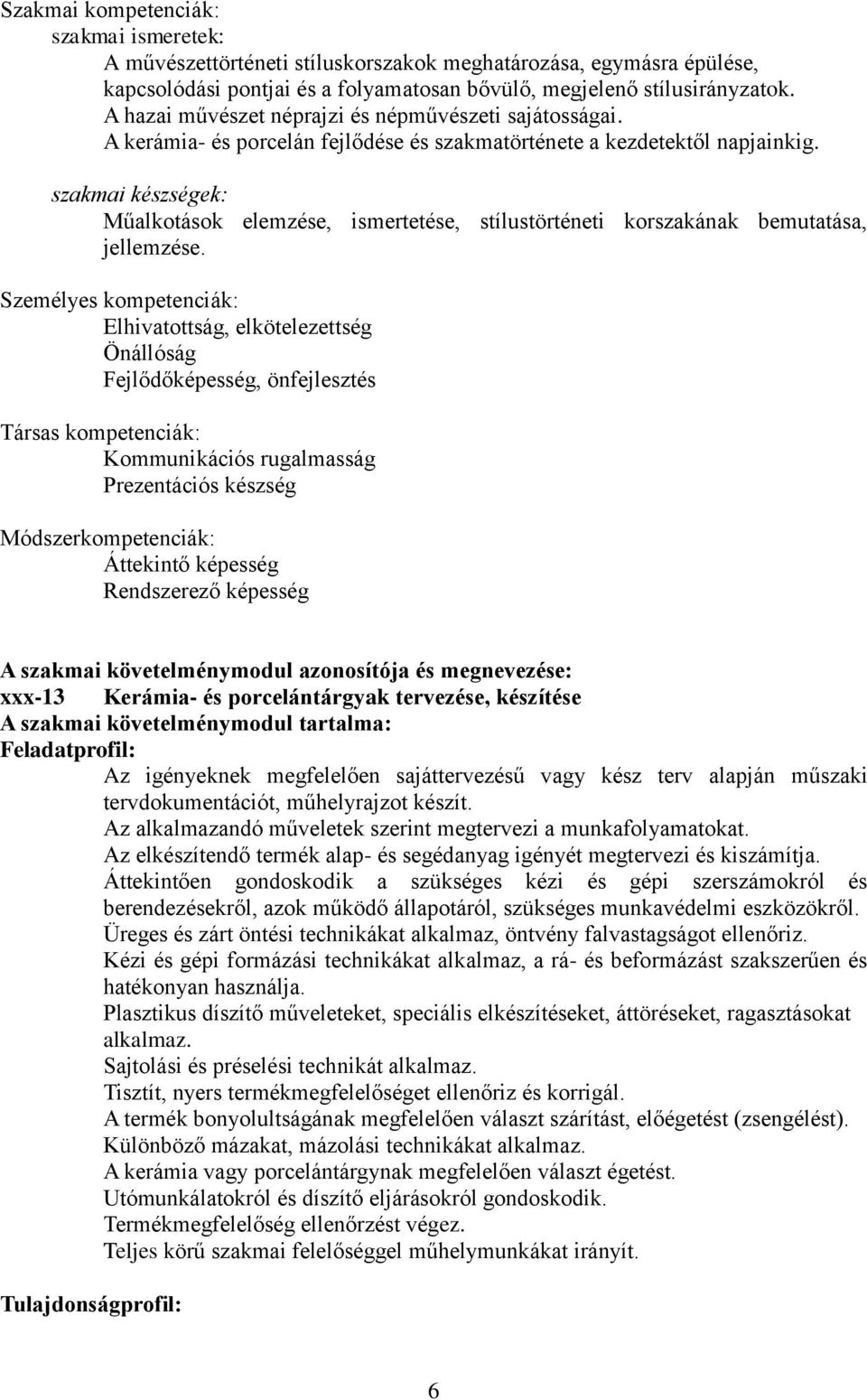 szakmai készségek: Műalkotások elemzése, ismertetése, stílustörténeti korszakának bemutatása, jellemzése.