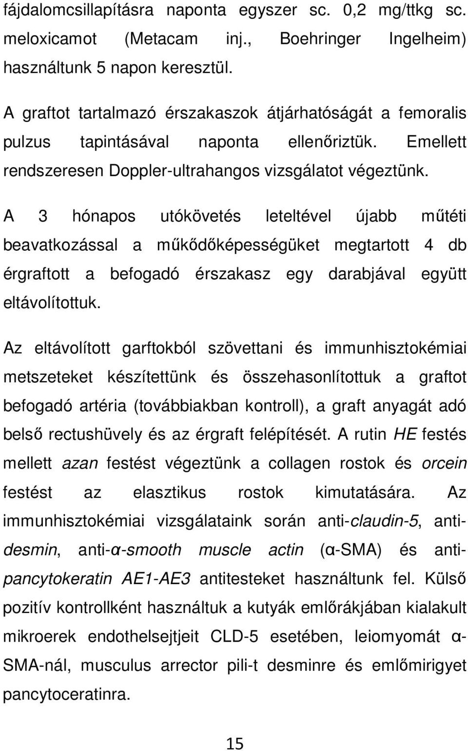 A 3 hónapos utókövetés leteltével újabb műtéti beavatkozással a műkődőképességüket megtartott 4 db érgraftott a befogadó érszakasz egy darabjával együtt eltávolítottuk.