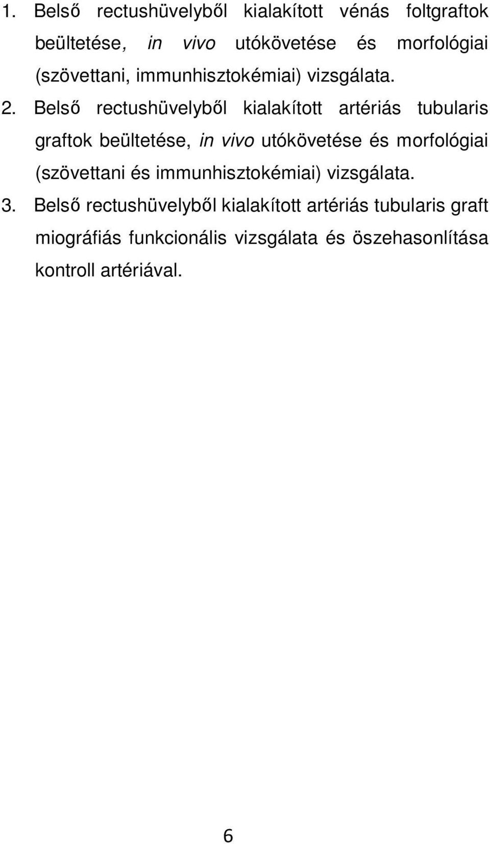 Belső rectushüvelyből kialakított artériás tubularis graftok beültetése, in vivo utókövetése és morfológiai