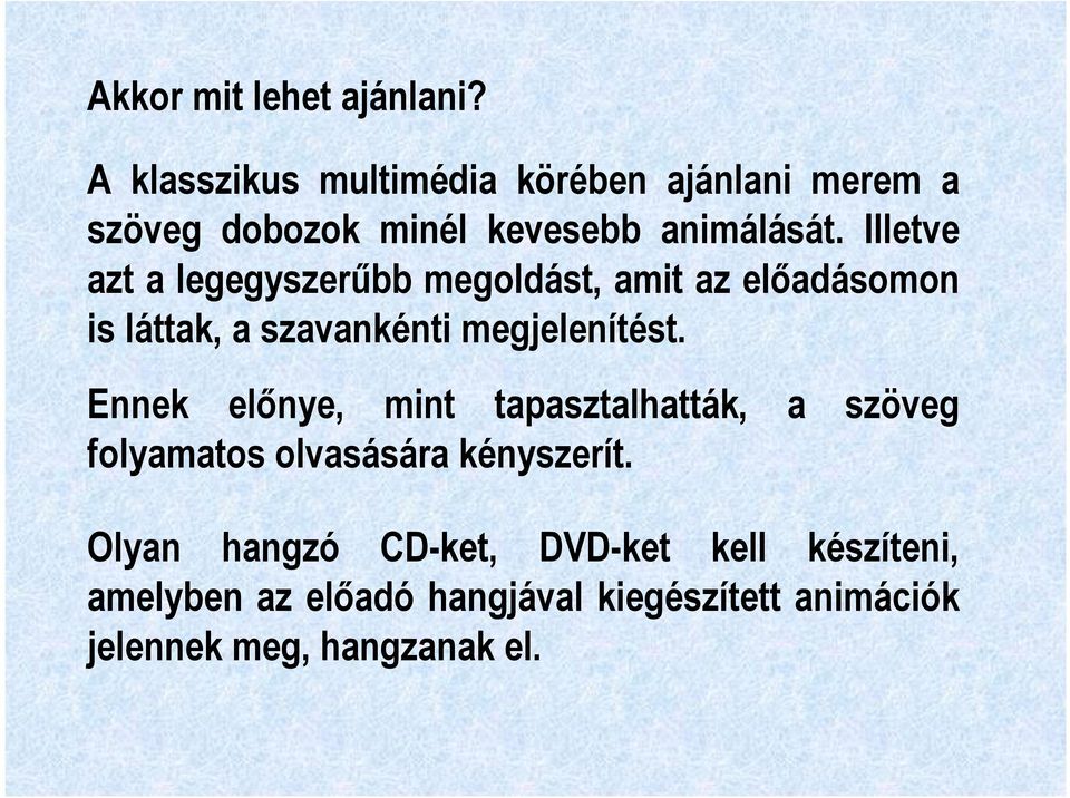 Illetve azt a legegyszerűbb megoldást, amit az előadásomon is láttak, a szavankénti megjelenítést.