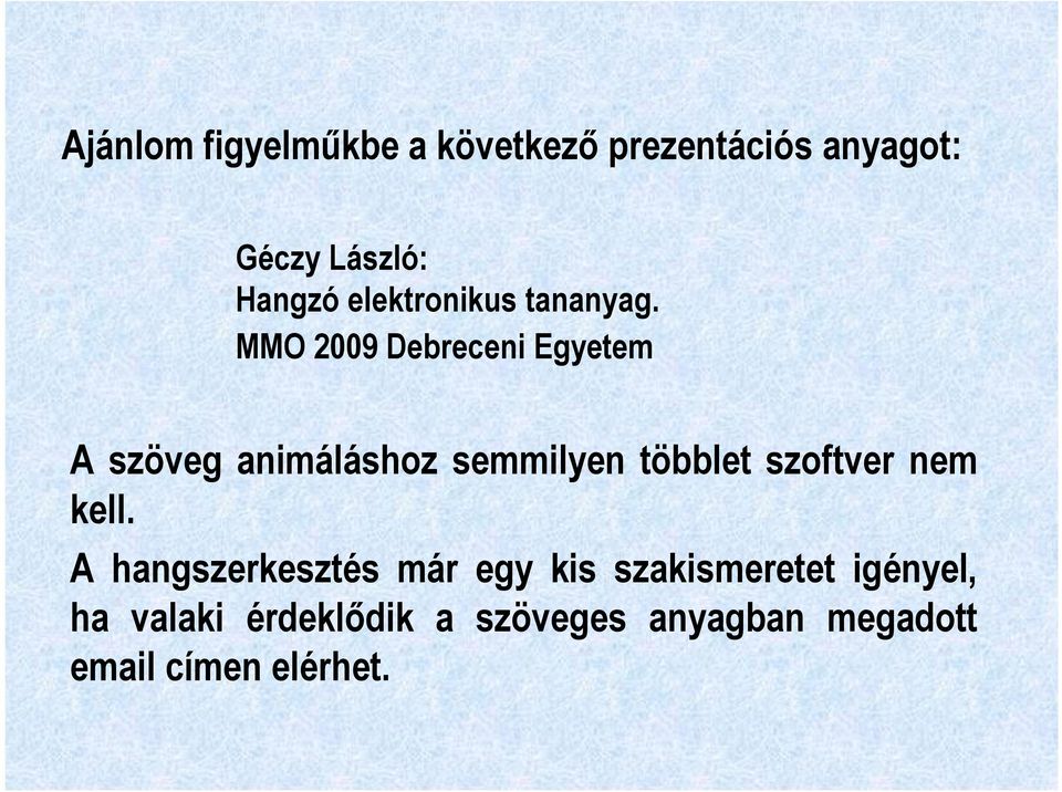 MMO 2009 Debreceni Egyetem A szöveg animáláshoz semmilyen többlet szoftver