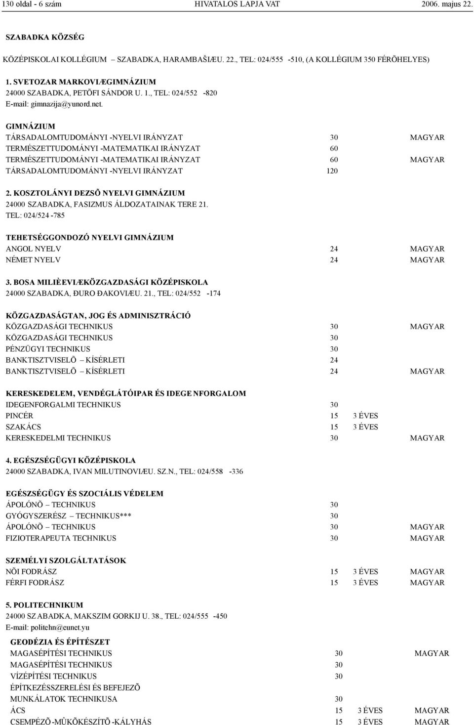 TÁRSADALOMTUDOMÁNYI -NYELVI IRÁNYZAT 30 MAGYAR TERMÉSZETTUDOMÁNYI -MATEMATIKAI IRÁNYZAT 60 TERMÉSZETTUDOMÁNYI -MATEMATIKAI IRÁNYZAT 60 MAGYAR TÁRSADALOMTUDOMÁNYI -NYELVI IRÁNYZAT 120 2.