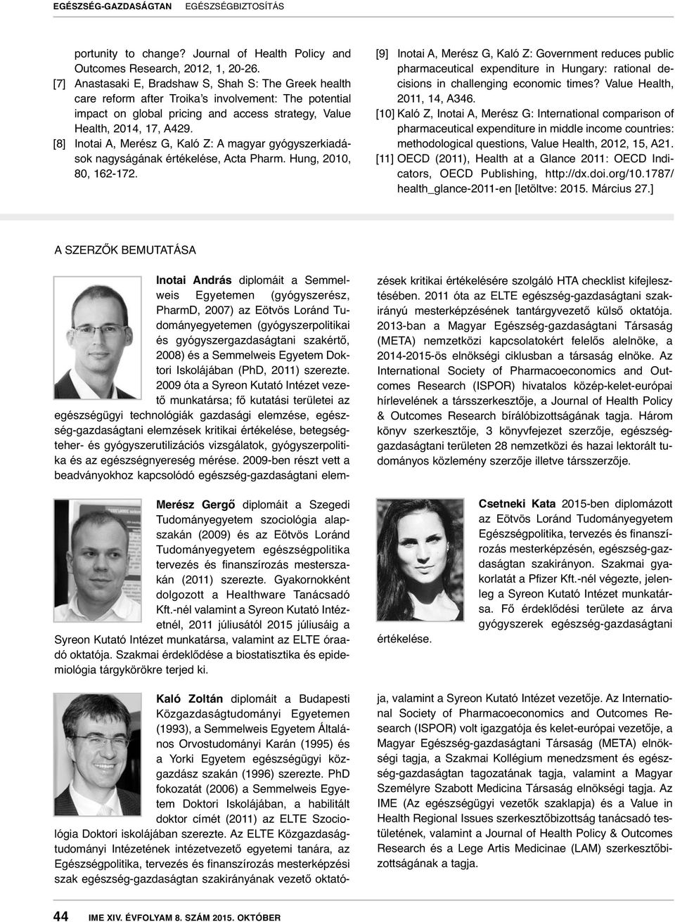 [8] Inotai A, Merész G, Kaló Z: A magyar gyógyszerkiadások nagyságának értékelése, Acta Pharm. Hung, 2010, 80, 162-172.