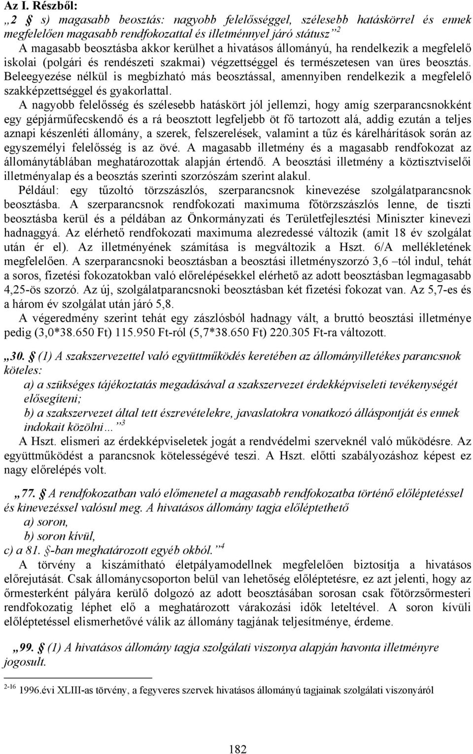 Beleegyezése nélkül is megbízható más beosztással, amennyiben rendelkezik a megfelelő szakképzettséggel és gyakorlattal.