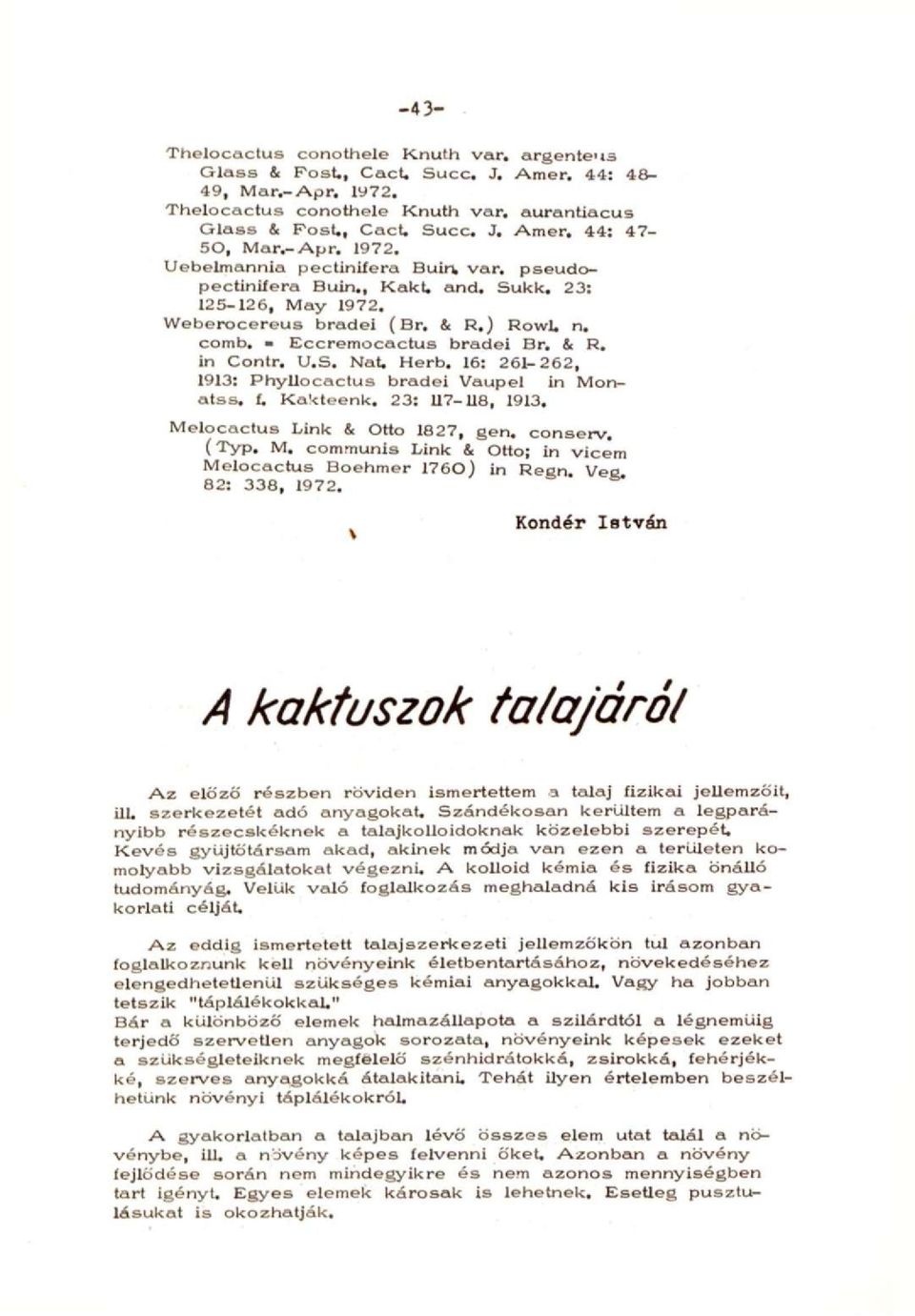 & R. in Contr. U.S. Nat. Herb. 16: 261-262, 1913: Phyllocactus bradei Vaupel in Monatss. í. Kakteenk. 23: U7-U8, 1913. Melocactus Link & Ottó 1827, gen. conserv. (Typ, M.