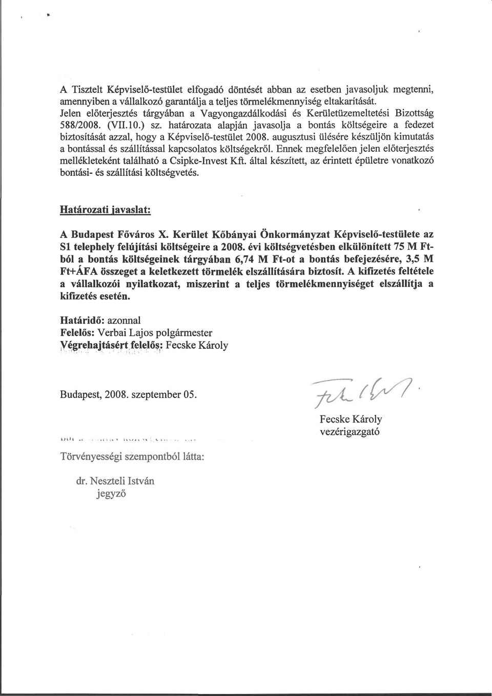 határozata alapján javasolja a bontás költségeire a fedezet biztosítását azzal, hogy a Képviselő-testület 2008.