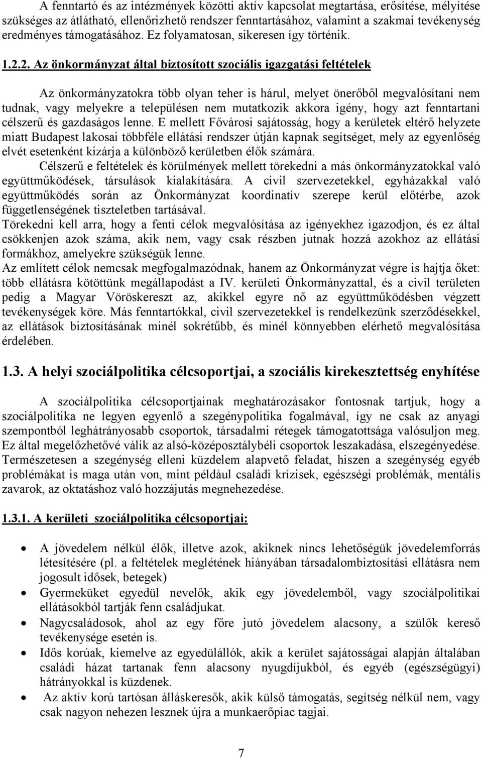 2. Az önkormányzat által biztosított szociális igazgatási feltételek Az önkormányzatokra több olyan teher is hárul, melyet önerőből megvalósítani nem tudnak, vagy melyekre a településen nem