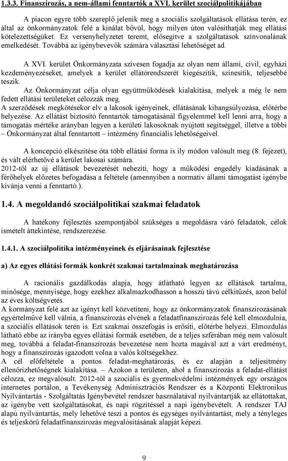 ellátási kötelezettségüket. Ez versenyhelyzetet teremt, elősegítve a szolgáltatások színvonalának emelkedését. Továbbá az igénybevevők számára választási lehetőséget ad. A XVI.