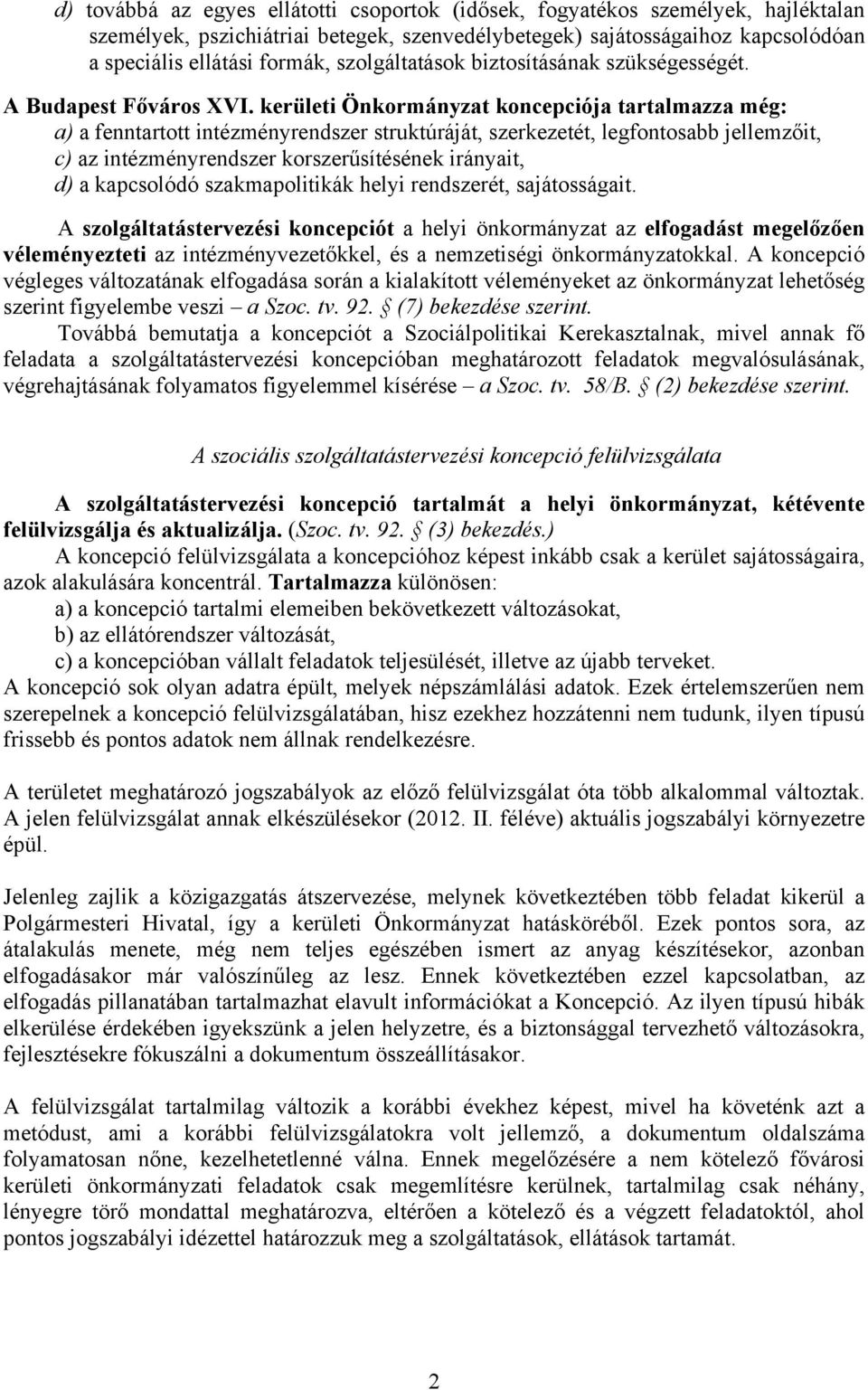 kerületi Önkormányzat koncepciója tartalmazza még: a) a fenntartott intézményrendszer struktúráját, szerkezetét, legfontosabb jellemzőit, c) az intézményrendszer korszerűsítésének irányait, d) a