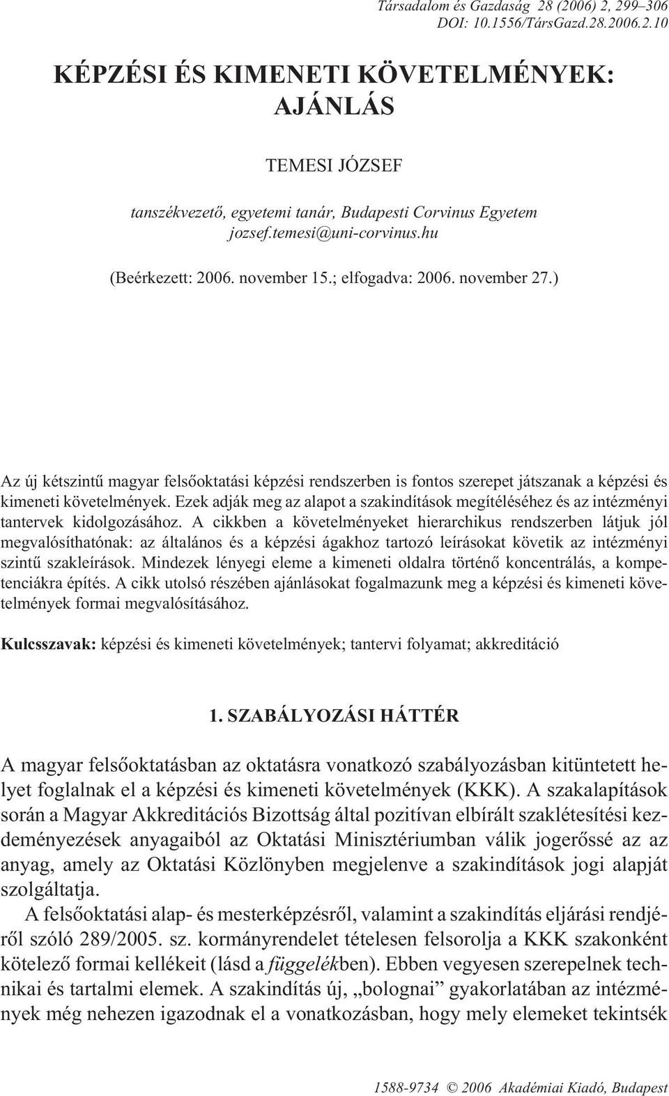 ) Az új kétszintû magyar felsõoktatási képzési rendszerben is fontos szerepet játszanak a képzési és kimeneti követelmények.