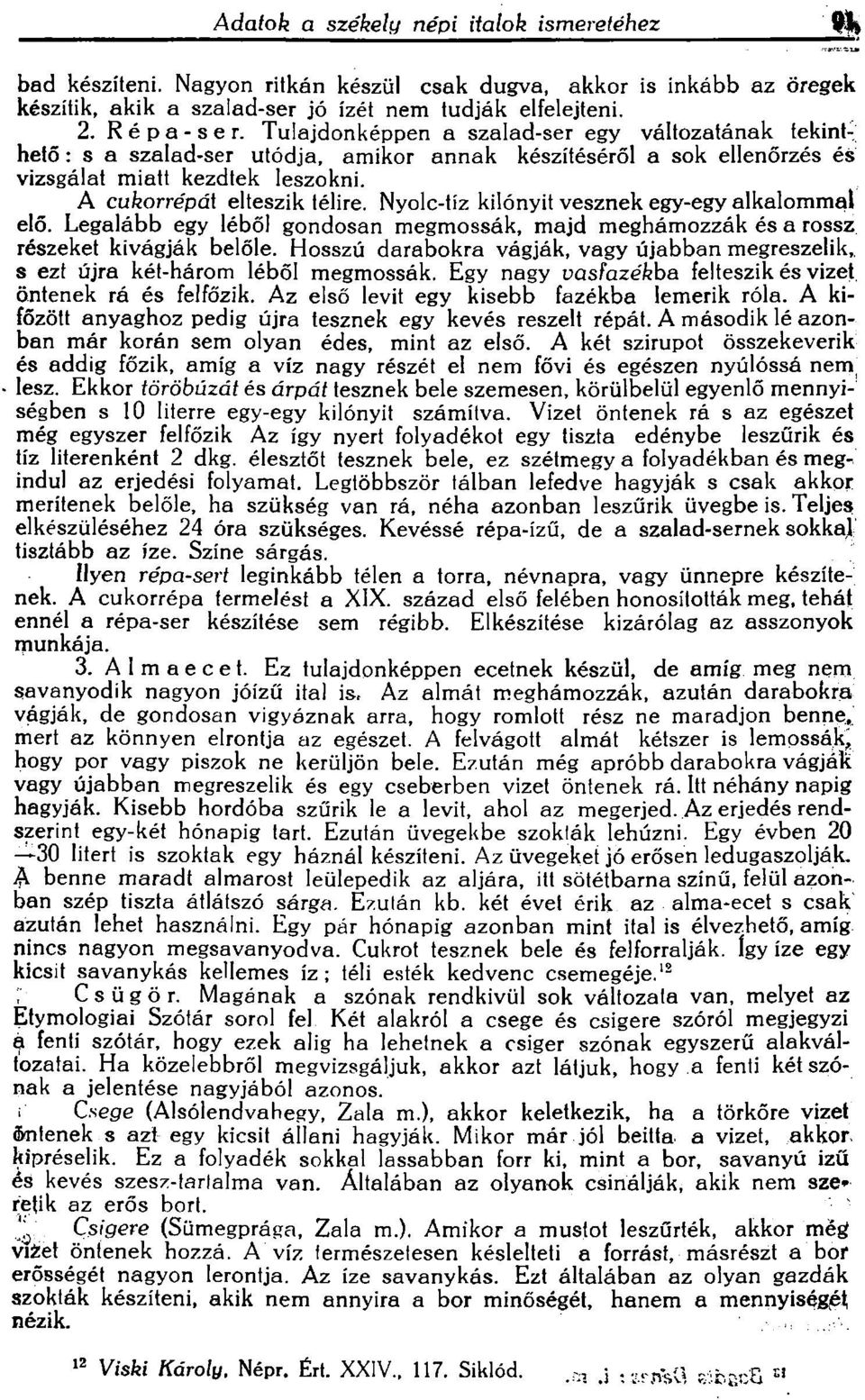 A cuuorreoa: elteszik telire, Nyolc-tiz kiloriyit vesznek egy-egy alkalommal eld, Legalabb egy lebol gondosan megrnossak, maid meghamozzak es a rossz reszeket kivagiak belole.