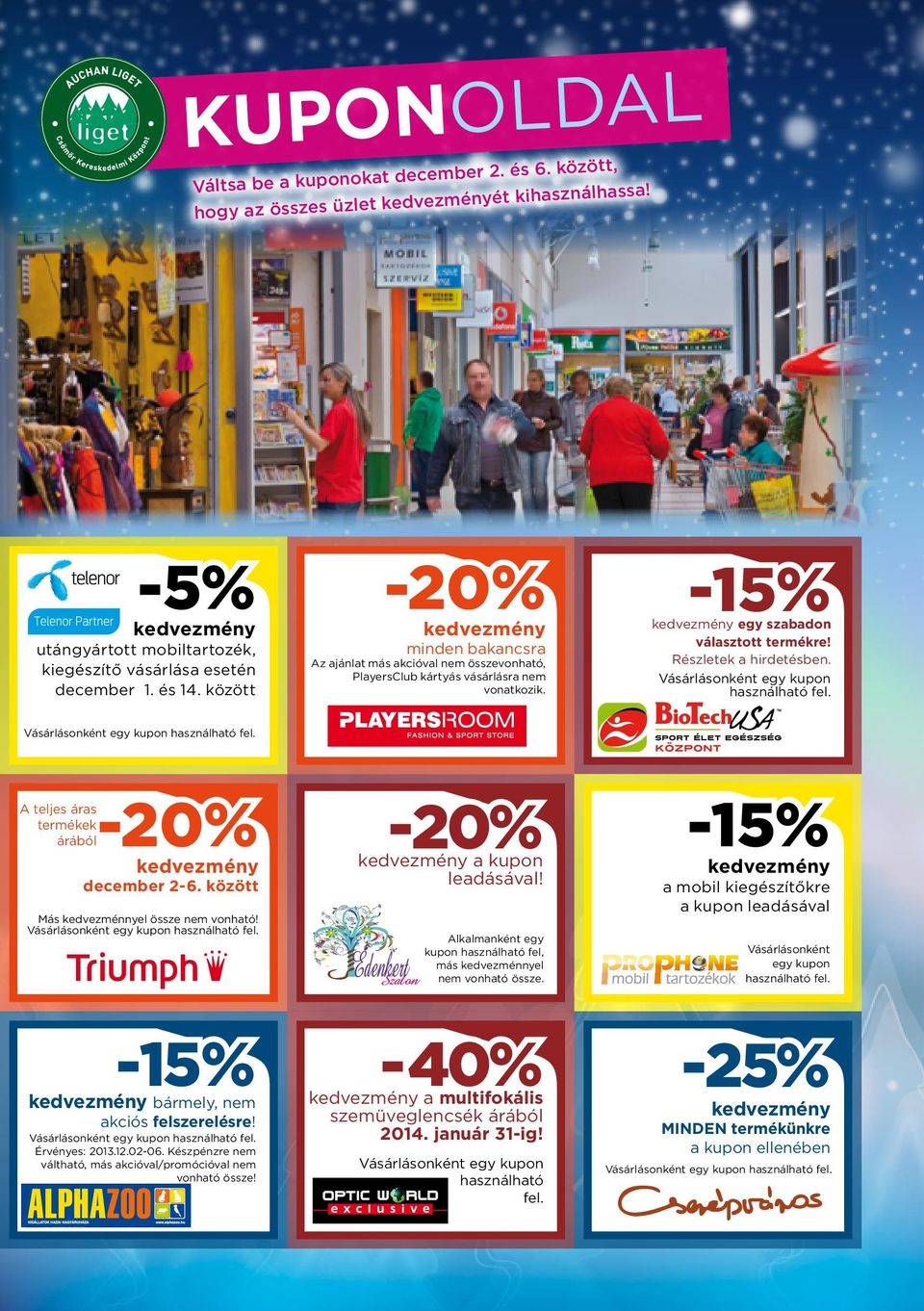 -20% -15% minden bakancsra -15% Vásárlásonként egy kupon használható fel. A teljes áras termékek árából -20% december 2-6. között Más kedvezménnyel össze nem vonható!