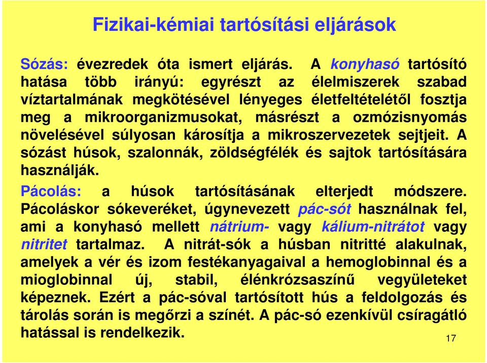 súlyosan károsítja a mikroszervezetek sejtjeit. A sózást húsok, szalonnák, zöldségfélék és sajtok tartósítására használják. Pácolás: a húsok tartósításának elterjedt módszere.