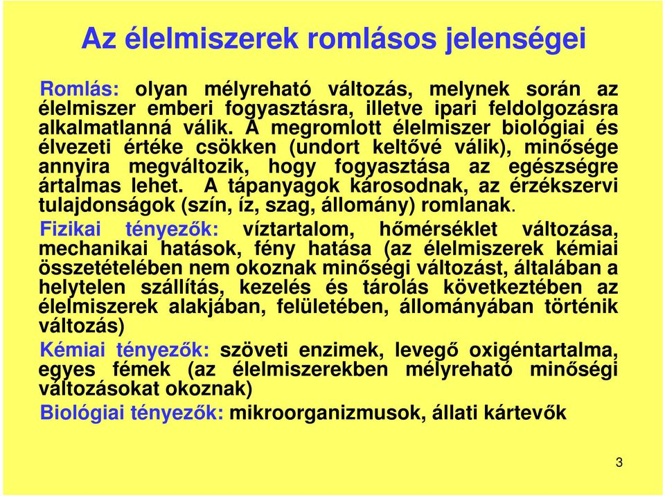 A tápanyagok károsodnak, az érzékszervi tulajdonságok (szín, íz, szag, állomány) romlanak.