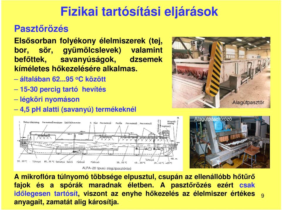 ..95 o C között 15-30 percig tartó hevítés légköri nyomáson 4,5 ph alatti (savanyú) termékeknél A mikroflóra túlnyomó többsége