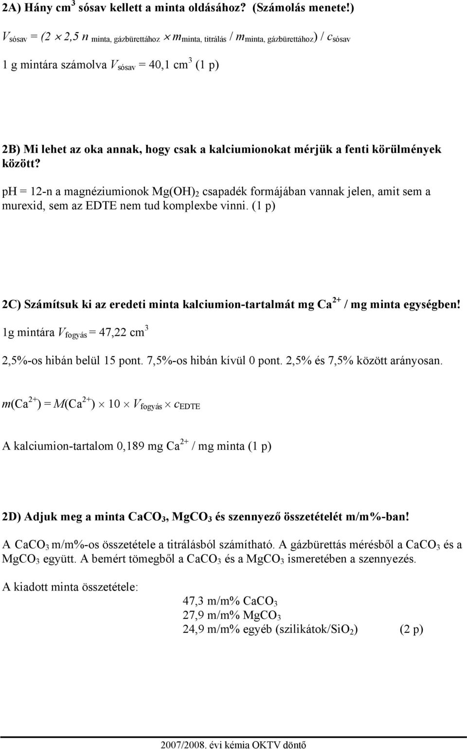 mérjük a fenti körülmények között? ph = 12-n a magnéziumionok Mg() 2 csapadék formájában vannak jelen, amit sem a murexid, sem az EDTE nem tud komplexbe vinni.