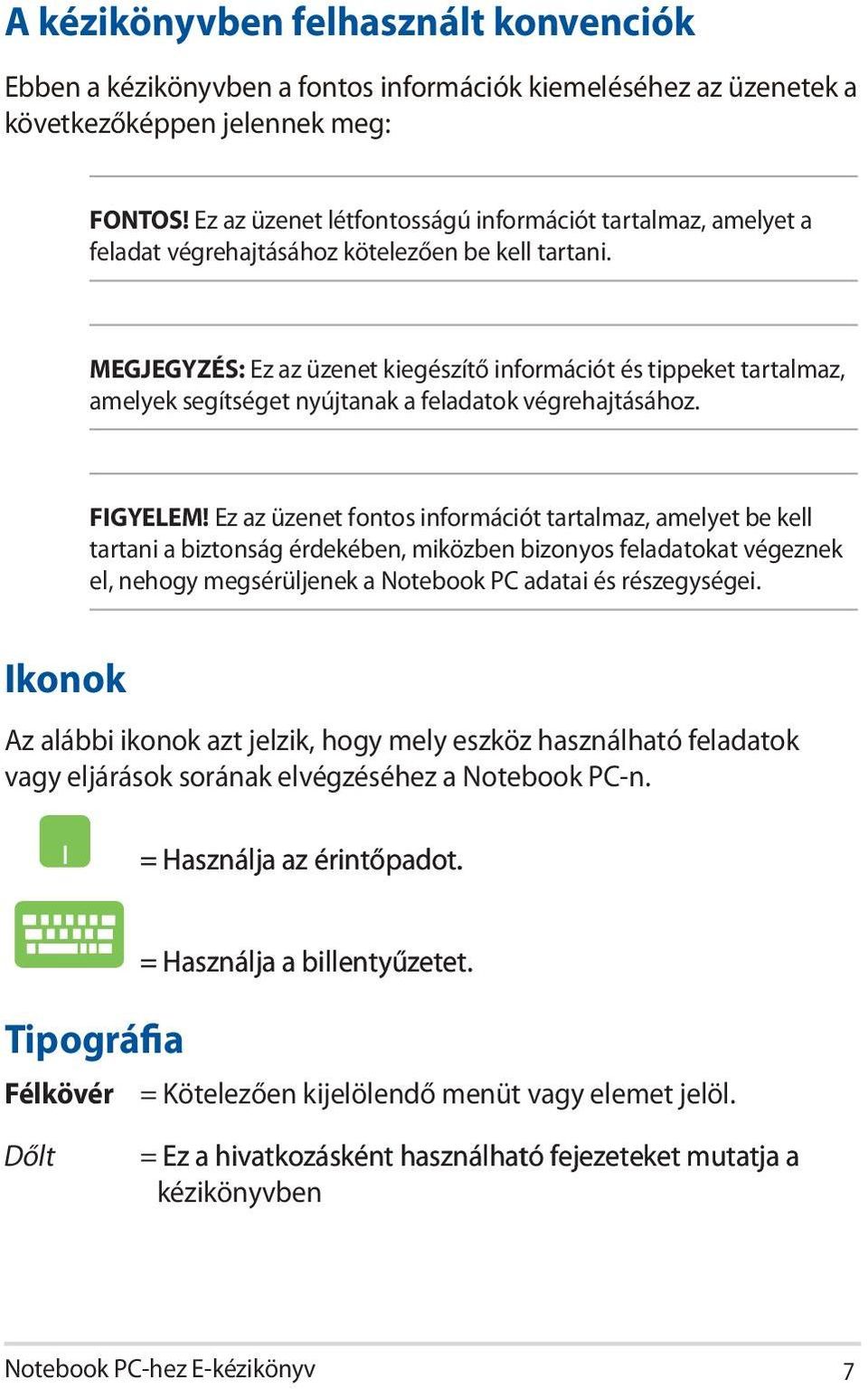 MEGJEGYZÉS: Ez az üzenet kiegészítő információt és tippeket tartalmaz, amelyek segítséget nyújtanak a feladatok végrehajtásához. FIGYELEM!