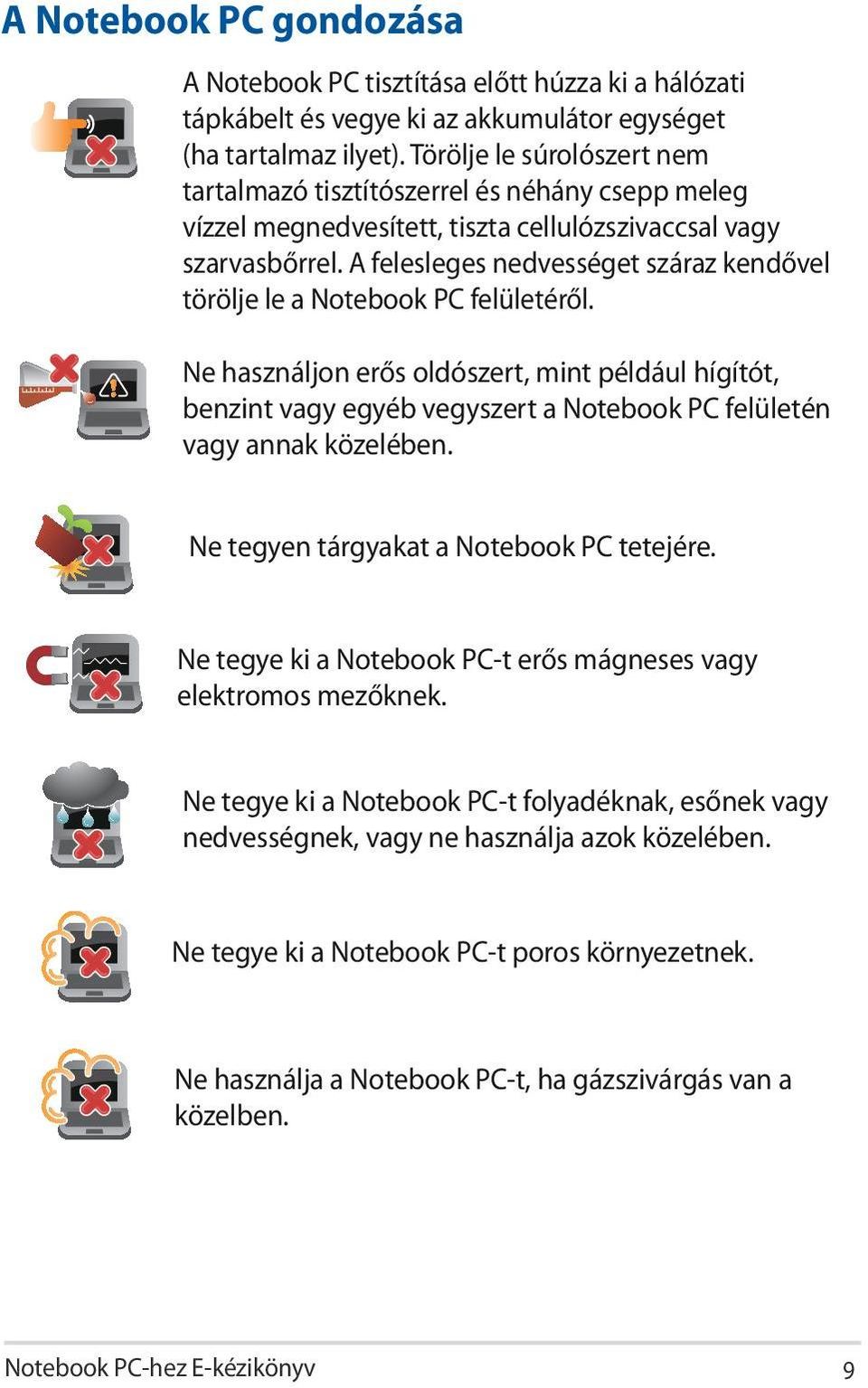 A felesleges nedvességet száraz kendővel törölje le a Notebook PC felületéről.