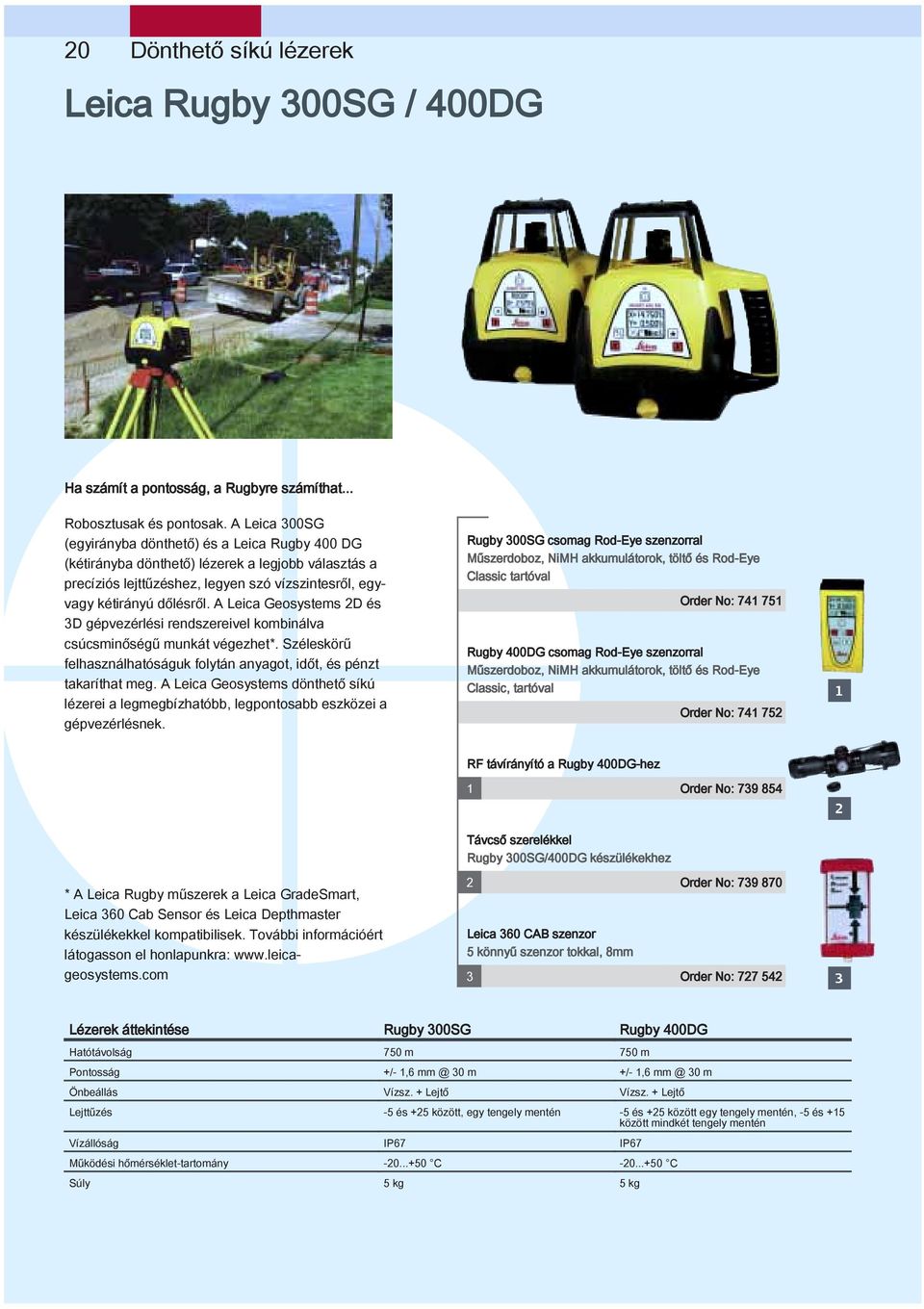 A Leica Geosystems 2D és 3D gépvezérlési rendszereivel kombinálva csúcsminőségű munkát végezhet*. Széleskörű felhasználhatóságuk folytán anyagot, időt, és pénzt takaríthat meg.