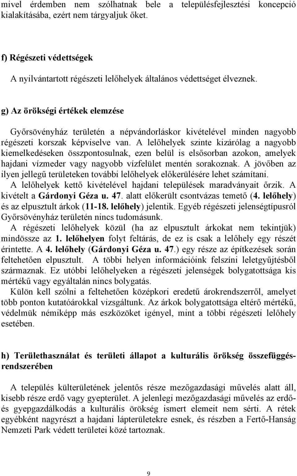 g) Az örökségi értékek elemzése Győrsövényház területén a népvándorláskor kivételével minden nagyobb régészeti korszak képviselve van.