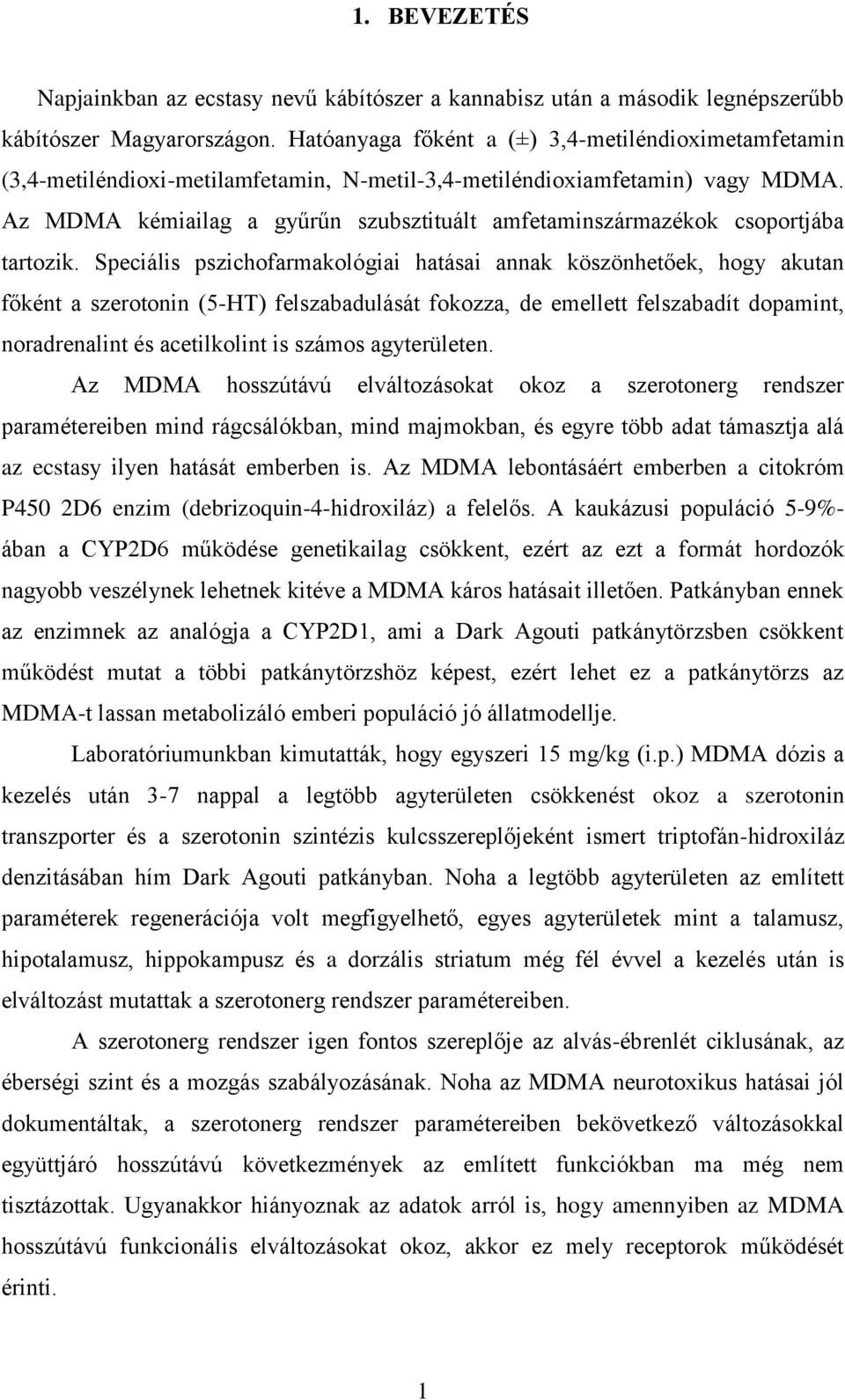 Az MDMA kémiailag a gyűrűn szubsztituált amfetaminszármazékok csoportjába tartozik.