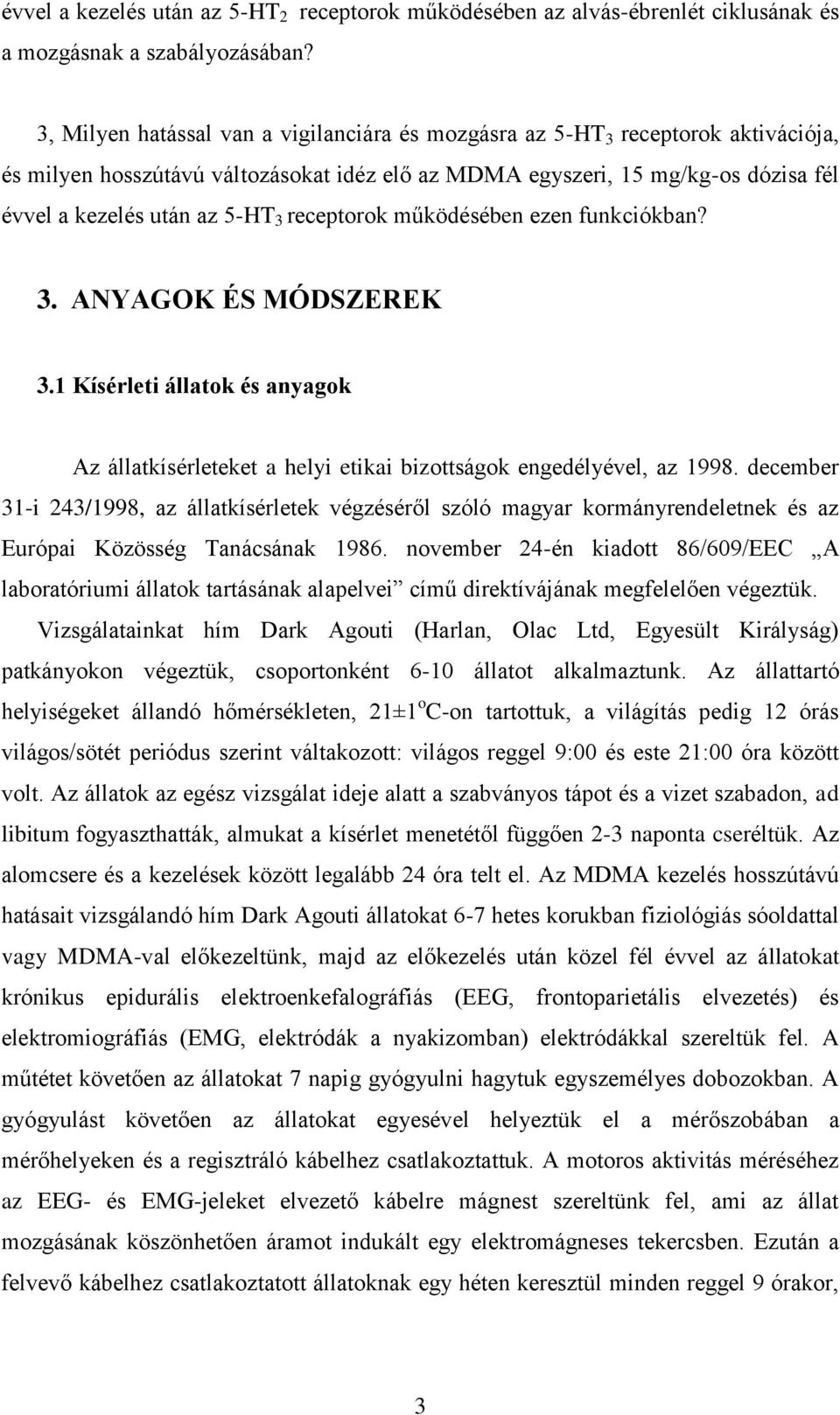 receptorok működésében ezen funkciókban? 3. ANYAGOK ÉS MÓDSZEREK 3.1 Kísérleti állatok és anyagok Az állatkísérleteket a helyi etikai bizottságok engedélyével, az 1998.