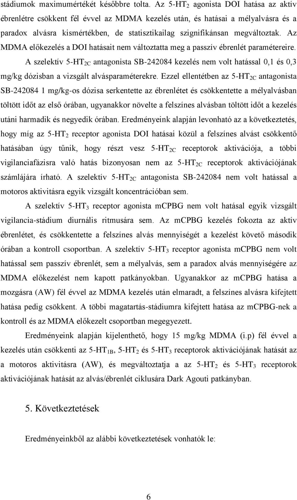 Az MDMA előkezelés a DOI hatásait nem változtatta meg a passzív ébrenlét paramétereire.