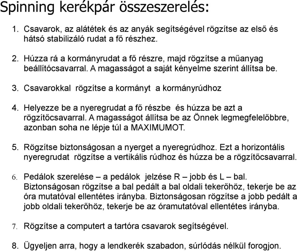 Helyezze be a nyeregrudat a fő részbe és húzza be azt a rögzítőcsavarral. A magasságot állítsa be az Önnek legmegfelelőbbre, azonban soha ne lépje túl a MAXIMUMOT. 5.