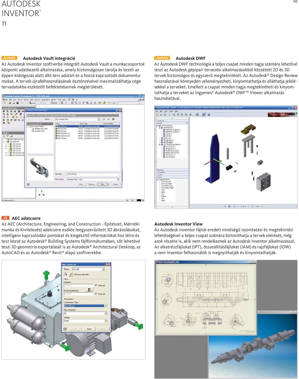 Autodesk DWF Az Autodesk DWF technológia a teljes csapat minden tagja számára lehetővé teszi az Autodesk gépipari tervezési alkalmazásokból közzétett 2D és 3D tervek biztonságos és egyszerű