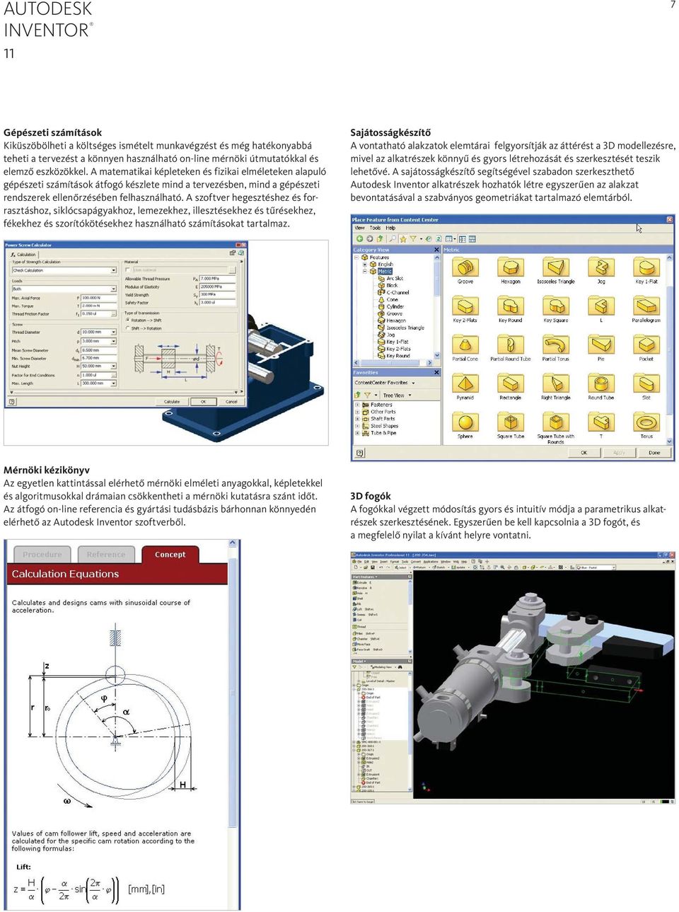 A szoftver hegesztéshez és forrasztáshoz, siklócsapágyakhoz, lemezekhez, illesztésekhez és tűrésekhez, fékekhez és szorítókötésekhez használható számításokat tartalmaz.