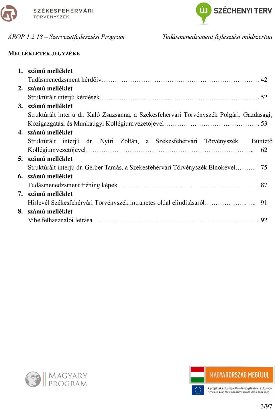 Nyíri Zoltán, a Székesfehérvári Törvényszék Büntető Kollégiumvezetőjével.. 62 5. számú melléklet Struktúrált interjú dr.