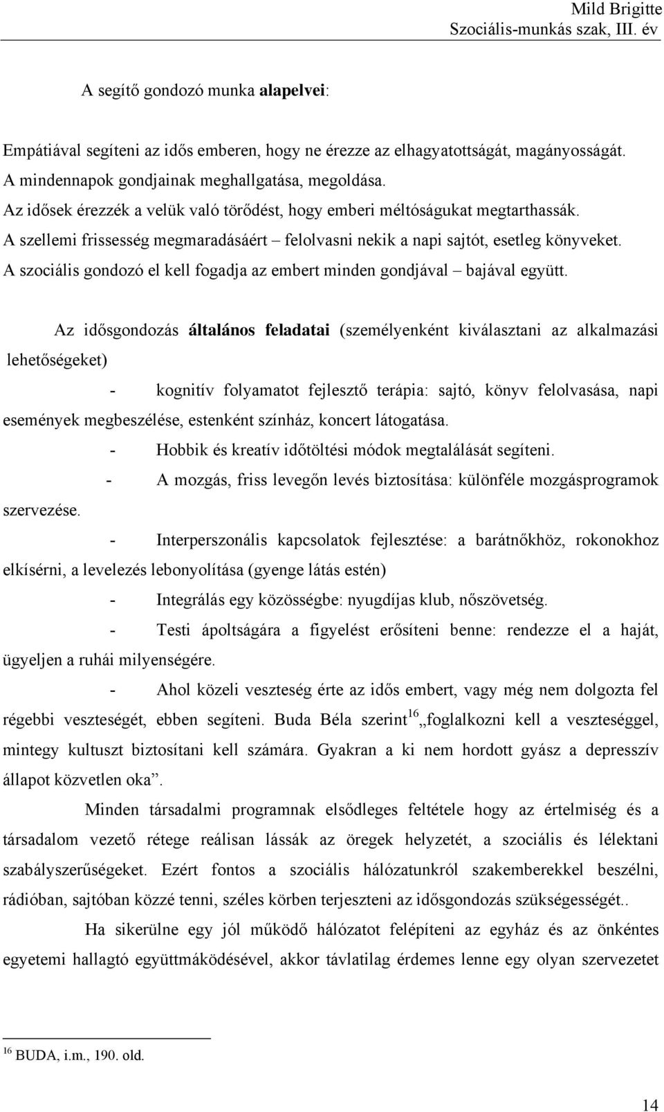 A szociális gondozó el kell fogadja az embert minden gondjával bajával együtt.