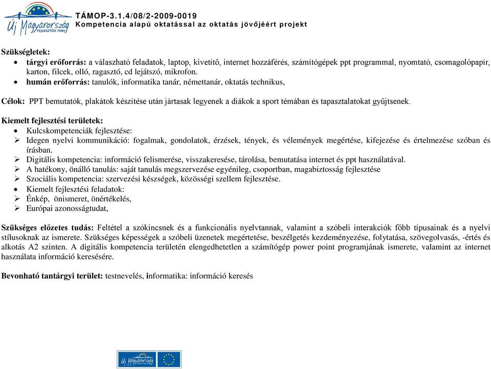 humán erőforrás: tanulók, informatika tanár, némettanár, oktatás technikus, Célok: PPT bemutatók, plakátok készítése után jártasak legyenek a diákok a sport témában és tapasztalatokat gyűjtsenek.