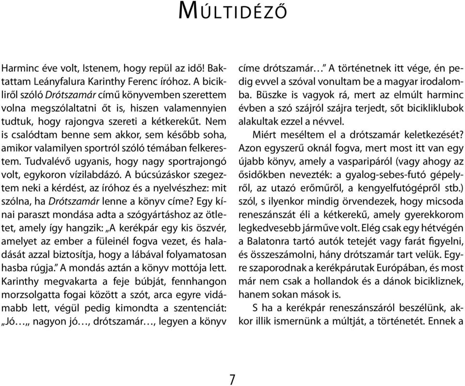 Nem is csalódtam benne sem akkor, sem később soha, amikor valamilyen sportról szóló témában felkerestem. Tudvalévő ugyanis, hogy nagy sportrajongó volt, egykoron vízilabdázó.