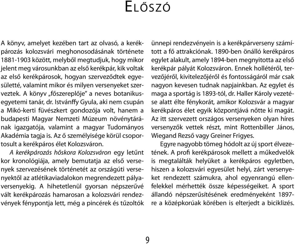 Istvánffy Gyula, aki nem csupán a Mikó-kerti füvészkert gondozója volt, hanem a budapesti Magyar Nemzeti Múzeum növénytárának igazgatója, valamint a magyar Tudományos Akadémia tagja is.