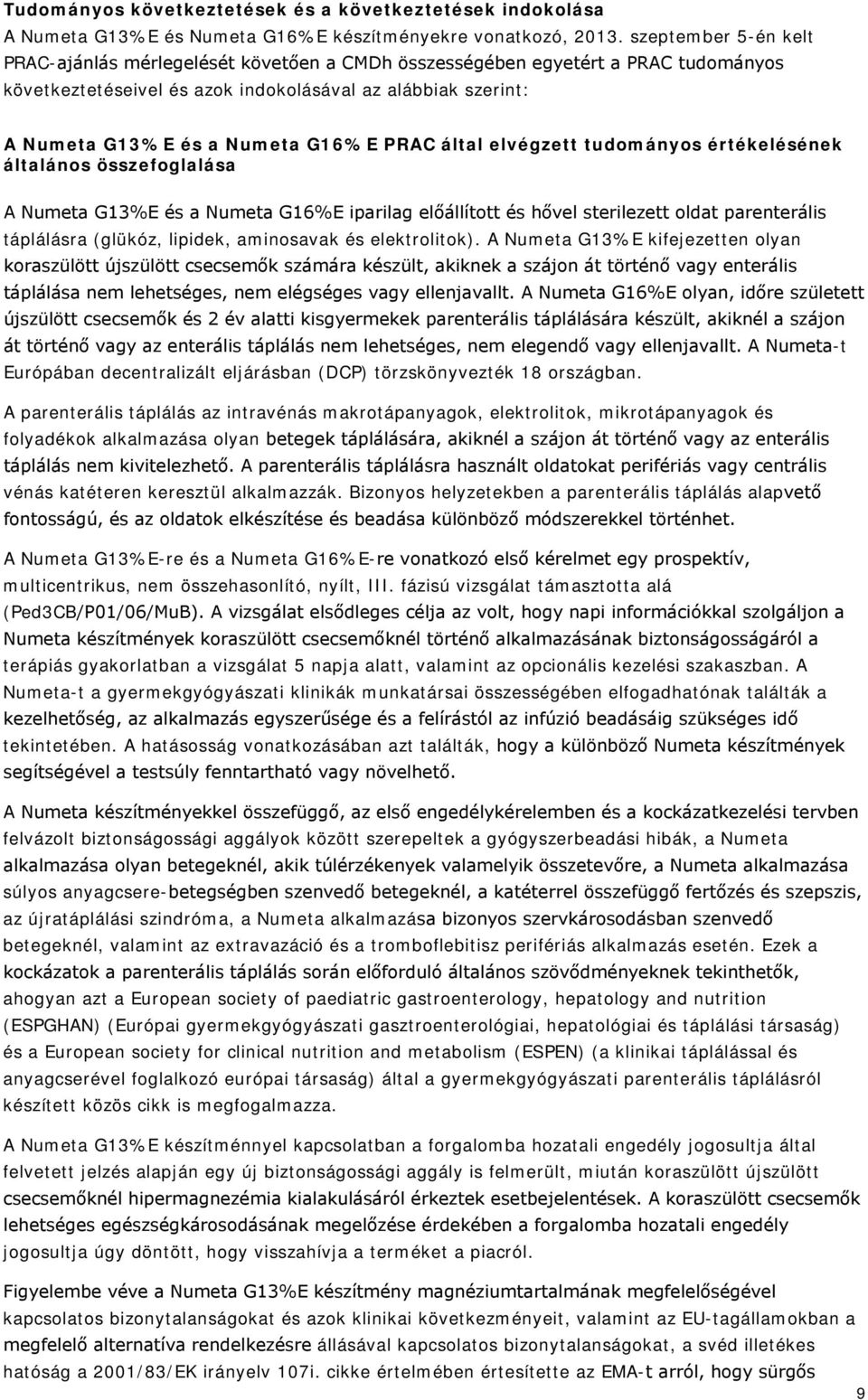 PRAC által elvégzett tudományos értékelésének általános összefoglalása A Numeta G13%E és a Numeta G16%E iparilag előállított és hővel sterilezett oldat parenterális táplálásra (glükóz, lipidek,