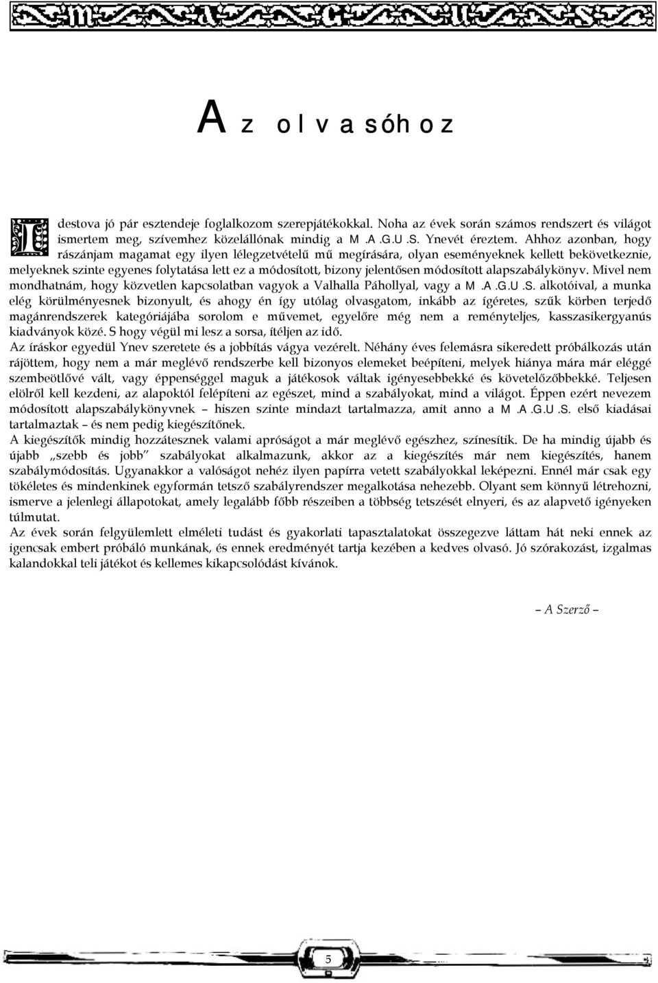 módosított alapszabálykönyv. Mivel nem mondhatnám, hogy közvetlen kapcsolatban vagyok a Valhalla Páhollyal, vagy a M.A.G.U.S.