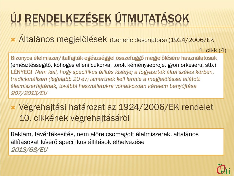 Nem kell, hogy specifikus állítás kísérje; a fogyasztók által széles körben, tradicionálisan (legalább 20 év) ismertnek kell lennie a megjelöléssel ellátott élelmiszerfajtának,