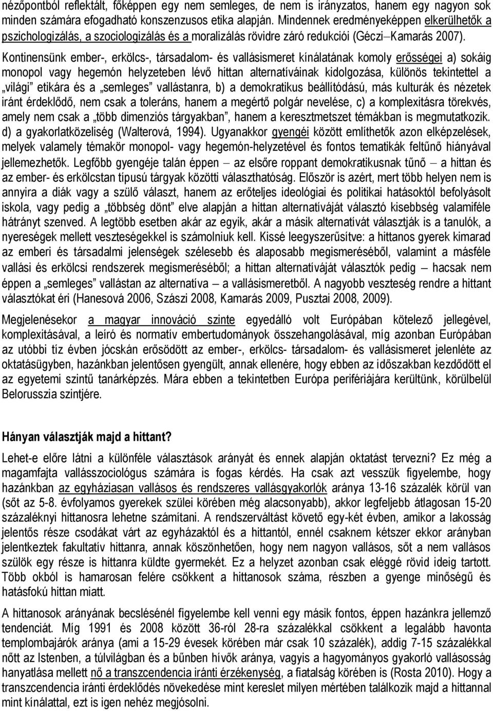 Kontinensünk ember-, erkölcs-, társadalom- és vallásismeret kínálatának komoly erősségei a) sokáig monopol vagy hegemón helyzeteben lévő hittan alternatíváinak kidolgozása, különös tekintettel a