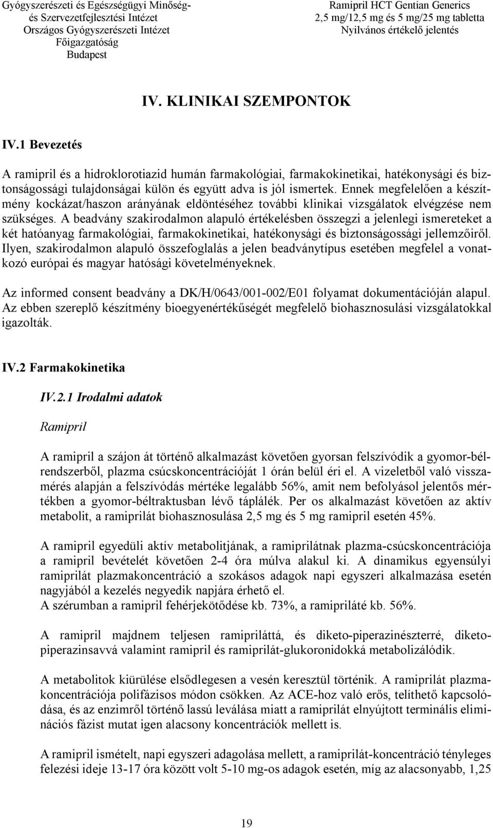 A beadvány szakirodalmon alapuló értékelésben összegzi a jelenlegi ismereteket a két hatóanyag farmakológiai, farmakokinetikai, hatékonysági és biztonságossági jellemzőiről.