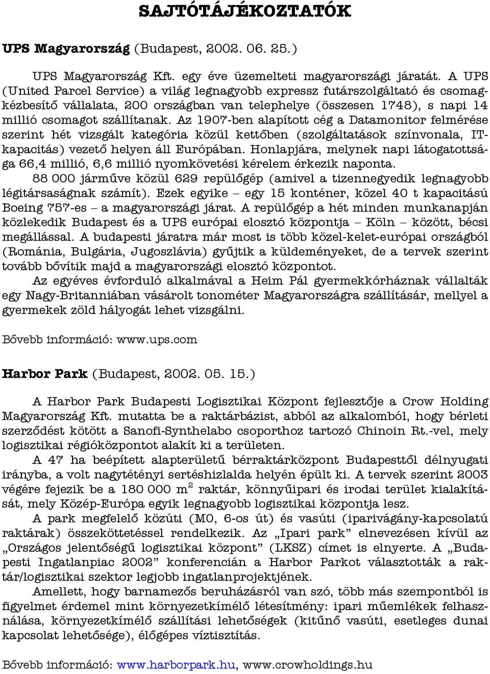 Az 1907-ben alapított cég a Datamonitor felmérése szerint hét vizsgált kategória közül kettőben (szolgáltatások színvonala, ITkapacitás) vezető helyen áll Európában.